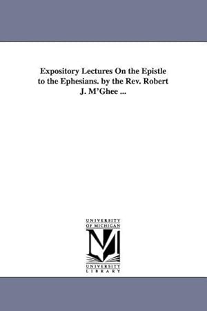 Bild des Verkufers fr Expository Lectures On the Epistle to the Ephesians. by the Rev. Robert J. M\ Ghee . zum Verkauf von moluna