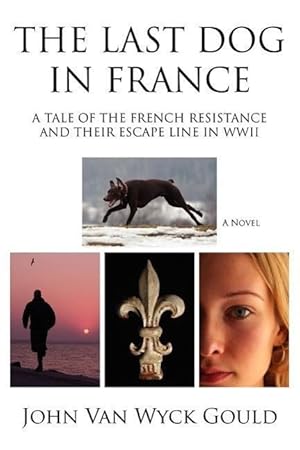 Seller image for The Last Dog in France: A Tale of the French Resistance and Their Escape Line in WWII for sale by moluna