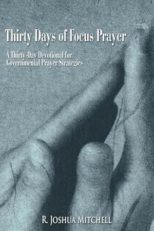 Bild des Verkufers fr Thirty Days Of Focus Prayer: A Thirty-Day Devotional for Governmental Prayer Strategies zum Verkauf von moluna