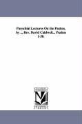 Bild des Verkufers fr Parochial Lectures On the Psalms. by . Rev. David Caldwell. Psalms 1-50. zum Verkauf von moluna