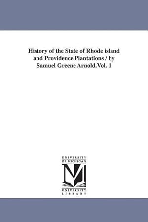 Bild des Verkufers fr History of the State of Rhode Island and Providence Plantations / By Samuel Greene Arnold.Vol. 1 zum Verkauf von moluna