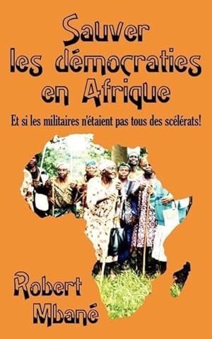 Bild des Verkufers fr Sauver Les Democraties En Afrique: Les Militaires Sont Ils Tous Des Scelerats! zum Verkauf von moluna
