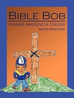 Imagen del vendedor de Bible Bob Hangs Around a Cross a la venta por moluna