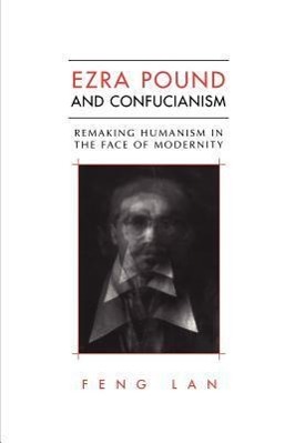 Bild des Verkufers fr Ezra Pound and Confucianism: Remaking Humanism in the Face of Modernity zum Verkauf von moluna