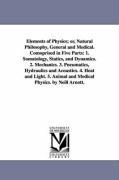 Bild des Verkufers fr Elements of Physics or, Natural Philosophy, General and Medical. Comoprised in Five Parts: 1. Somatology, Statics, and Dynamics. 2. Mechanics. 3. Pne zum Verkauf von moluna