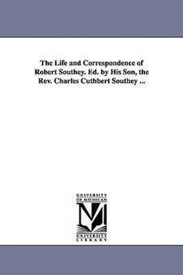 Seller image for The Life and Correspondence of Robert Southey. Ed. by His Son, the Rev. Charles Cuthbert Southey . for sale by moluna