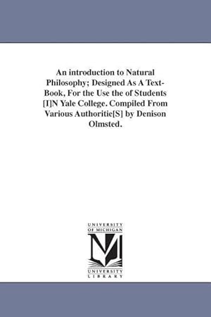 Seller image for An introduction to Natural Philosophy Designed As A Text-Book, For the Use the of Students [I]N Yale College. Compiled From Various Authoritie[S] by for sale by moluna