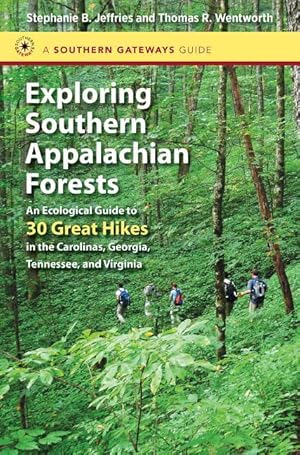 Immagine del venditore per Exploring Southern Appalachian Forests: An Ecological Guide to 30 Great Hikes in the Carolinas, Georgia, Tennessee, and Virginia venduto da moluna