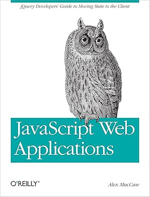 Image du vendeur pour JavaScript Web Applications: Jquery Developers\ Guide to Moving State to the Client mis en vente par moluna