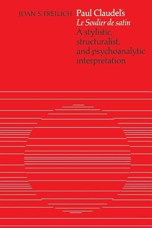 Seller image for Paul Claudel\ s \ Le Soulier de satin\ : A Stylistic, Structuralist, and Psychoanalytic Interpretation for sale by moluna