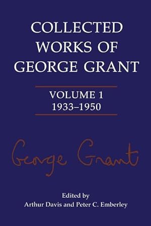 Seller image for Collected Works of George Grant: Volume 1 (1933-1950) for sale by moluna
