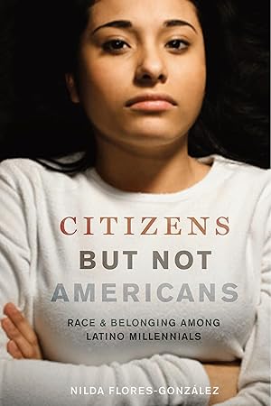 Bild des Verkufers fr Citizens But Not Americans: Race and Belonging Among Latino Millennials zum Verkauf von moluna
