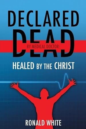 Bild des Verkufers fr Declared Dead by Medical Doctor: Healed by The Christ zum Verkauf von moluna