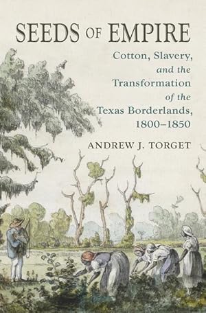 Image du vendeur pour Seeds of Empire: Cotton, Slavery, and the Transformation of the Texas Borderlands, 1800-1850 mis en vente par moluna