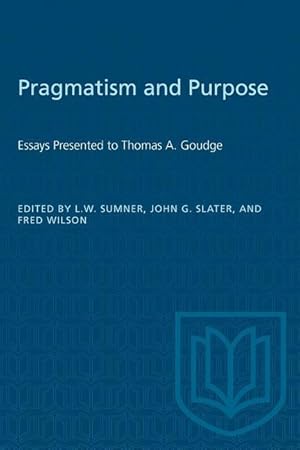 Bild des Verkufers fr Pragmatism and Purpose: Essays Presented to Thomas A. Goudge zum Verkauf von moluna