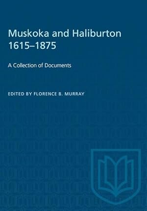 Bild des Verkufers fr Muskoka and Haliburton 1615-1875: A Collection of Documents zum Verkauf von moluna