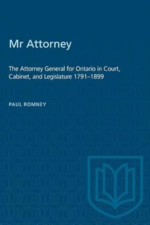 Bild des Verkufers fr Mr Attorney: The Attorney General for Ontario in Court, Cabinet, and Legislature 1791-1899 zum Verkauf von moluna