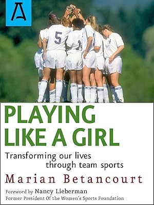 Bild des Verkufers fr Playing Like a Girl: Transforming Our Lives Through Team Sports zum Verkauf von moluna