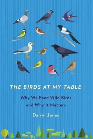 Bild des Verkufers fr The Birds at My Table: Why We Feed Wild Birds and Why It Matters zum Verkauf von moluna