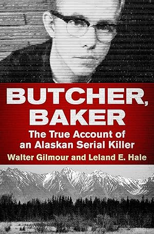 Bild des Verkufers fr Butcher, Baker: The True Account of an Alaskan Serial Killer zum Verkauf von moluna