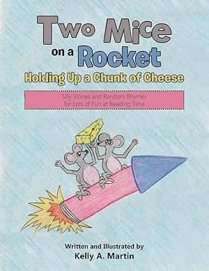 Immagine del venditore per Two Mice on a Rocket Holding Up a Chunk of Cheese: Silly Stories and Random Rhymes for Lots of Fun at Reading Time venduto da moluna
