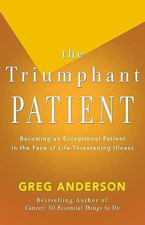 Immagine del venditore per The Triumphant Patient: Become an Exceptional Patient in the Face of Life-Threatening Illness venduto da moluna