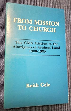 Seller image for From Mission to Church: The CMS mission to the Aborigines of Arnhem Land, 1908-1985 for sale by Boobooks