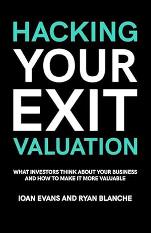 Bild des Verkufers fr Hacking Your Exit Valuation: What Investors Think About Your Business And How To Make It More Valuable zum Verkauf von moluna