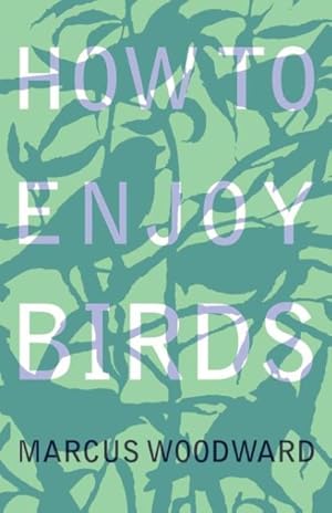 Bild des Verkufers fr Woodward, M: How to Enjoy Birds zum Verkauf von moluna