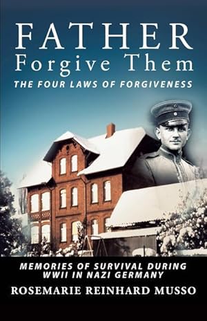 Seller image for Father Forgive Them The Four Laws Of Forgiveness: Memories of Survival during WWII in Nazi Germany for sale by moluna