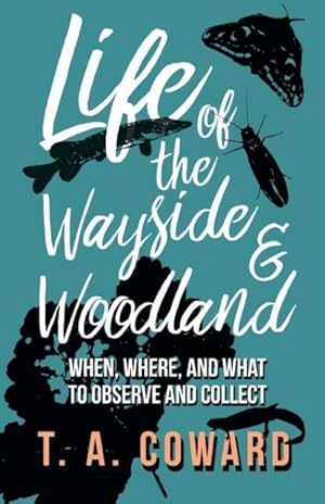 Bild des Verkufers fr Coward, T: Life of the Wayside and Woodland - When, Where, a zum Verkauf von moluna