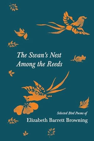 Bild des Verkufers fr The Swan\ s Nest Among the Reeds - Selected Bird Poems of Elizabeth Barrett Browning zum Verkauf von moluna