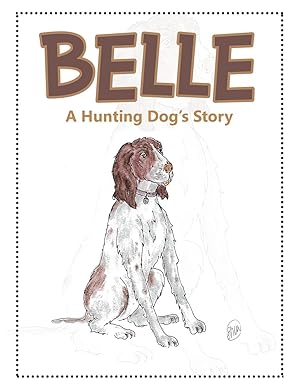 Bild des Verkufers fr Belle: A Hunting Dog\ s Story zum Verkauf von moluna