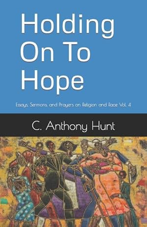 Bild des Verkufers fr Holding On To Hope: Essays, Sermons, and Prayers on Religion and Race Vol. 4 zum Verkauf von moluna