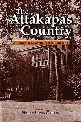 Seller image for The Attakapas Country: A History of Lafayette Parish, Louisiana for sale by moluna