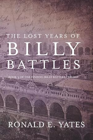 Bild des Verkufers fr The Lost Years of Billy Battles: Book 3 in the Finding Billy Battles Trilogy zum Verkauf von moluna