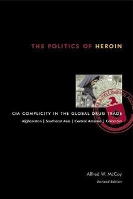 Bild des Verkufers fr The Politics of Heroin: CIA Complicity in the Global Drug Trade zum Verkauf von moluna