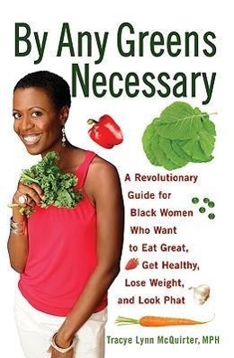 Bild des Verkufers fr By Any Greens Necessary: A Revolutionary Guide for Black Women Who Want to Eat Great, Get Healthy, Lose Weight, and Look Phat zum Verkauf von moluna