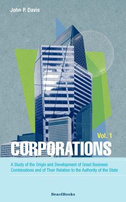 Bild des Verkufers fr Corporations: A Study of the Origin and Development of Great Business Combinations and of Their Relation to the Authority of the Sta zum Verkauf von moluna