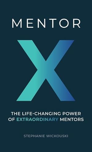 Bild des Verkufers fr Mentor X: The Life-Changing Power of Extraordinary Mentors zum Verkauf von moluna
