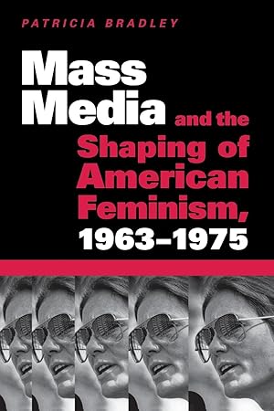 Seller image for Bradley, P: Mass Media and the Shaping of American Feminism for sale by moluna