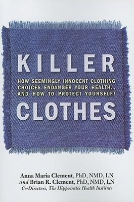 Bild des Verkufers fr Killer Clothes: How Seemingly Innocent Clothing Choices Endanger Your Health. and How to Protect Yourself! zum Verkauf von moluna