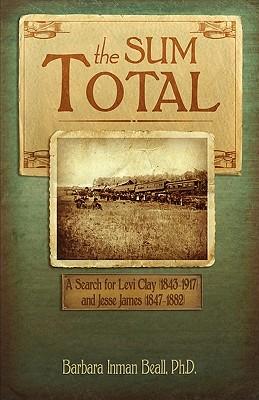 Bild des Verkufers fr The Sum Total: A Search for Levi Clay (1843-1917) and Jesse James (1847-1882) zum Verkauf von moluna