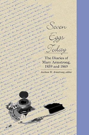 Bild des Verkufers fr Seven Eggs Today: The Diaries of Mary Armstrong, 1859 and 1869 zum Verkauf von moluna