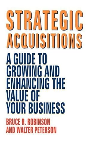Immagine del venditore per Strategic Acquisitions: A Guide to Growing and Enhancing the Value of Your Business venduto da moluna
