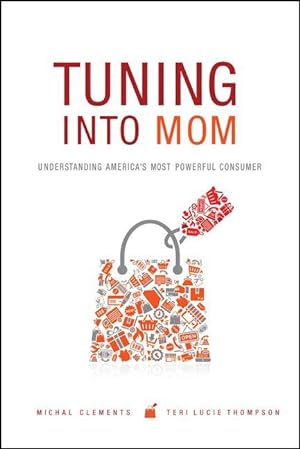 Seller image for Tuning Into Mom: Understanding America\ s Most Powerful Consumer for sale by moluna