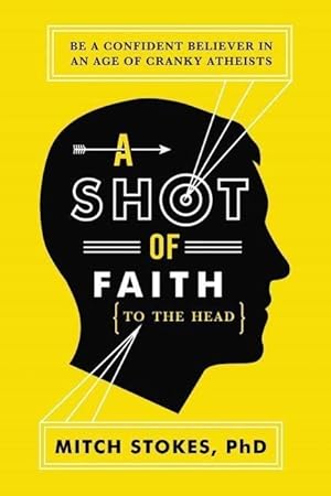 Bild des Verkufers fr A Shot of Faith (to the Head): Be a Confident Believer in an Age of Cranky Atheists zum Verkauf von moluna