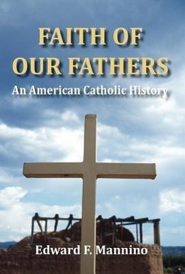 Bild des Verkufers fr Faith of Our Fathers: An American Catholic History zum Verkauf von moluna
