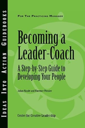 Bild des Verkufers fr Becoming a Leader-Coach: A Step-By-Step Guide to Developing Your People zum Verkauf von moluna