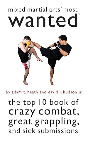 Image du vendeur pour Mixed Martial Arts\ Most Wanted: The Top 10 Book of Crazy Combat, Great Grappling, and Sick Submissions mis en vente par moluna
